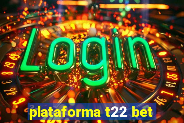 plataforma t22 bet